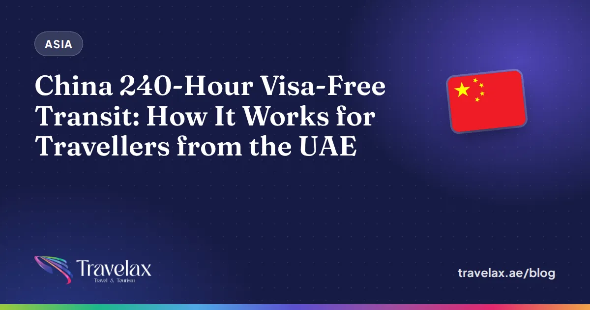 China 240-Hour Visa-Free Transit: How It Works for Travellers from the UAE