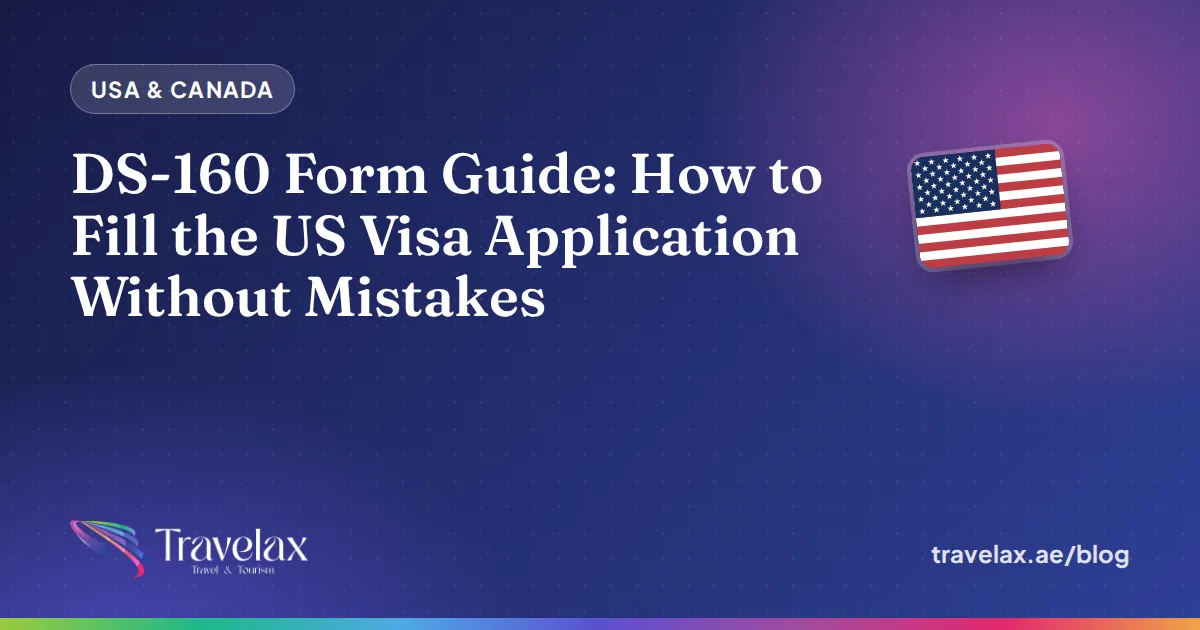 DS-160 Form Guide: How to Fill the US Visa Application Without Mistakes